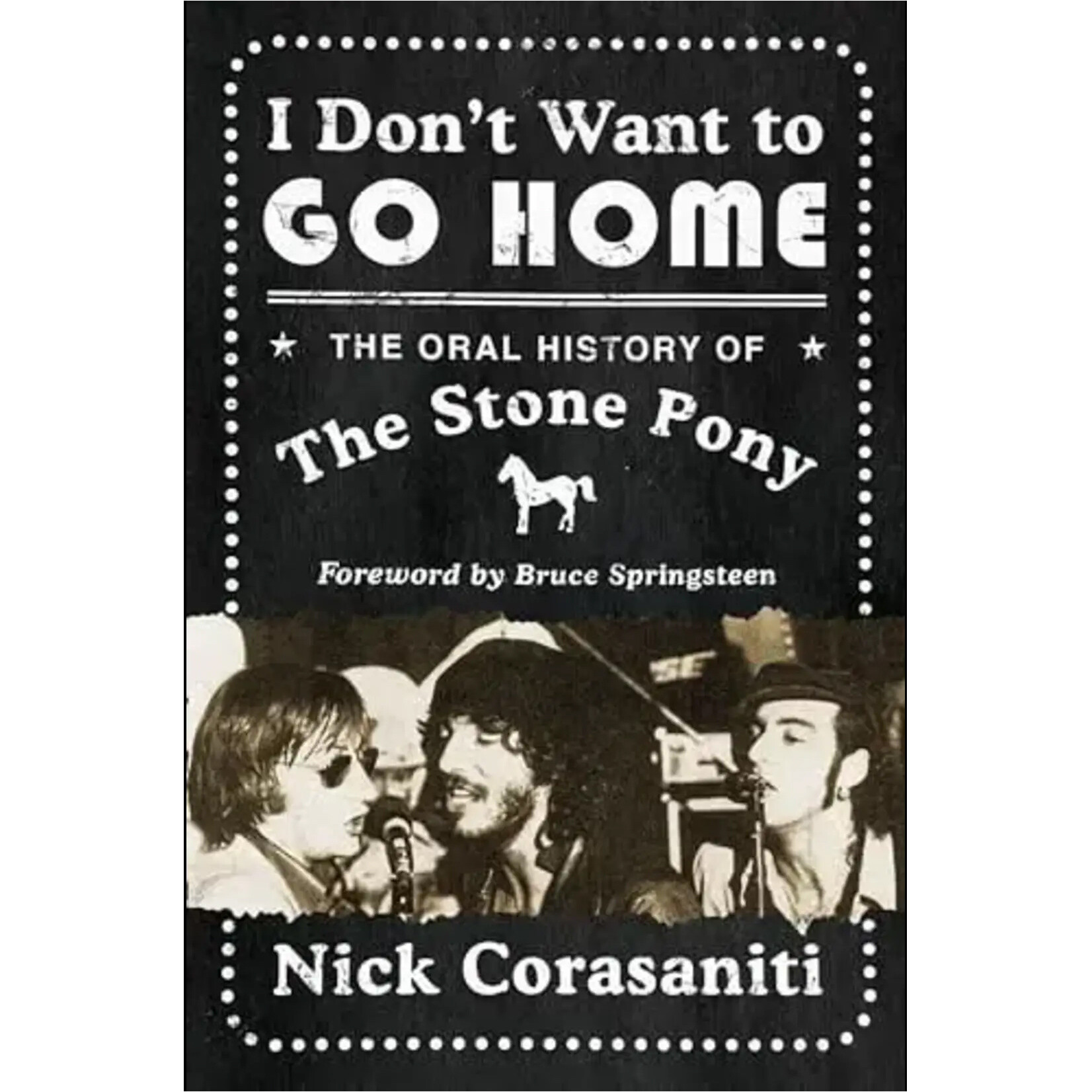 I Don't Want To Go Home: The Oral History Of The Stone Pony [Book]