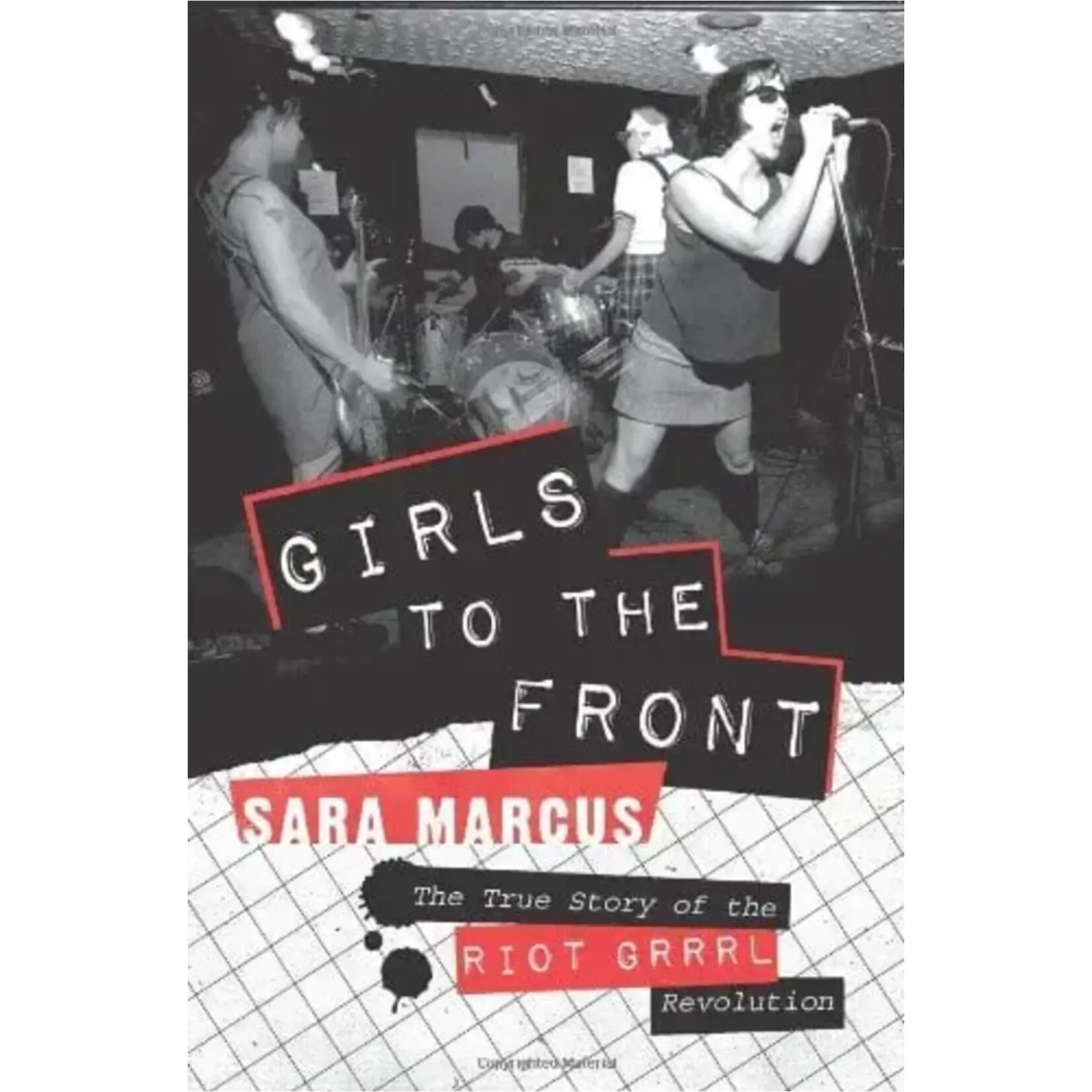 Girls To The Front: The True Story Of The Riot Grrrl Revolution [Book]
