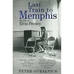 Elvis Presley - Last Train To Memphis: The Rise Of Elvis Presley [Book]