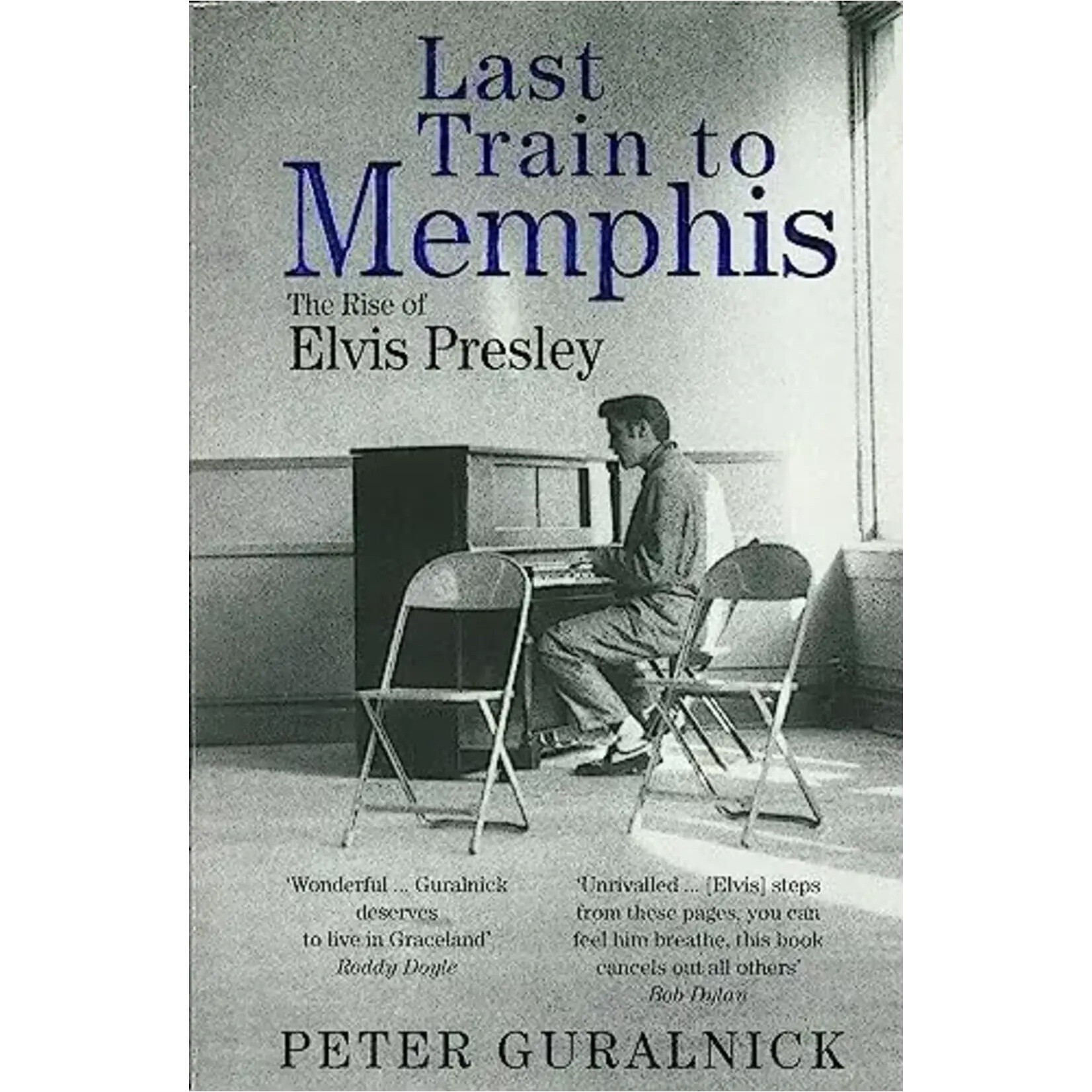 Elvis Presley - Last Train To Memphis: The Rise Of Elvis Presley [Book]