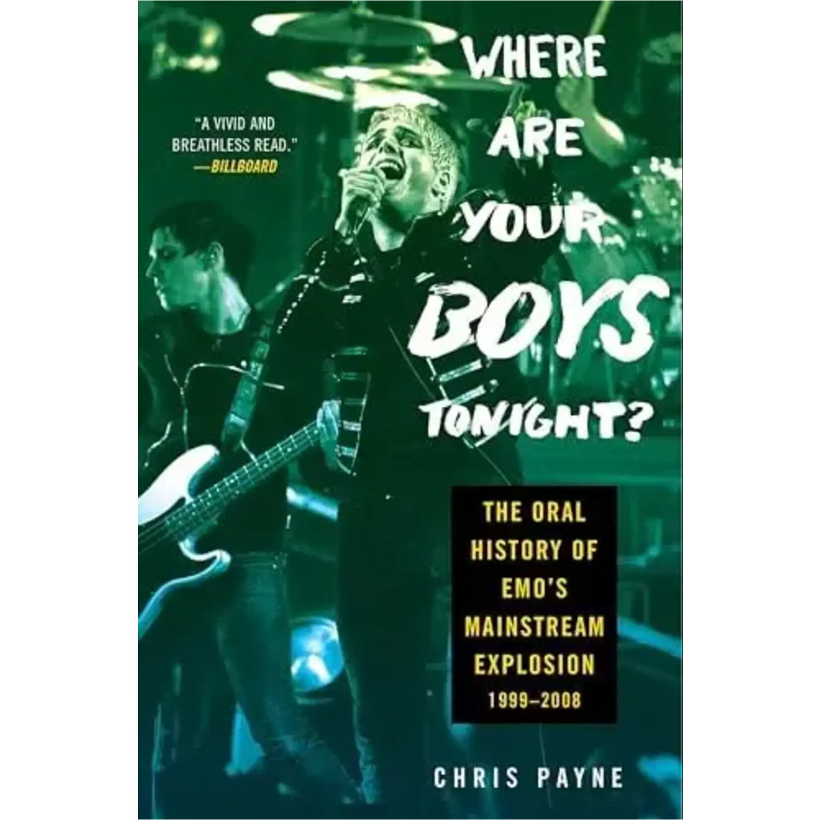 Where Are Your Boys Tonight?: The Oral History Of Emo's Mainstream Explosion 1999-2008 [Book]