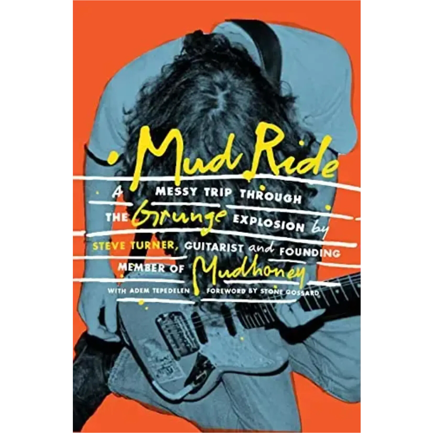 Steve Turner (Mudhoney) - Mud Ride: A Messy Trip Through The Grunge Explosion [Book]