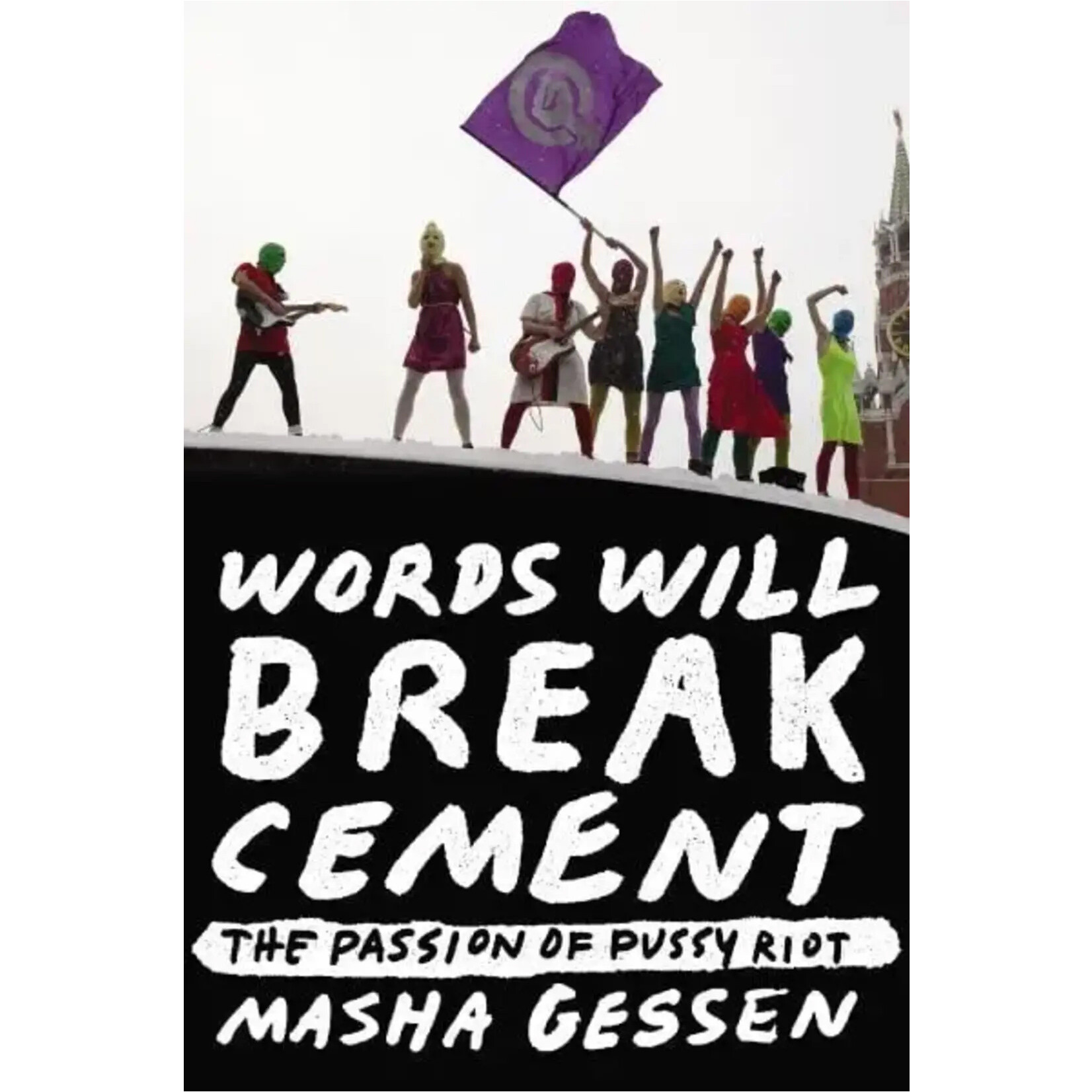 Pussy Riot - Words Will Break Cement: The Passion Of Pussy Riot [Book]