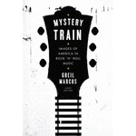 Mystery Train: Images Of America In Rock 'N' Roll Music [Book]