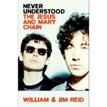 Jesus And Mary Chain - Never Understood: The Jesus And Mary Chain [Book]