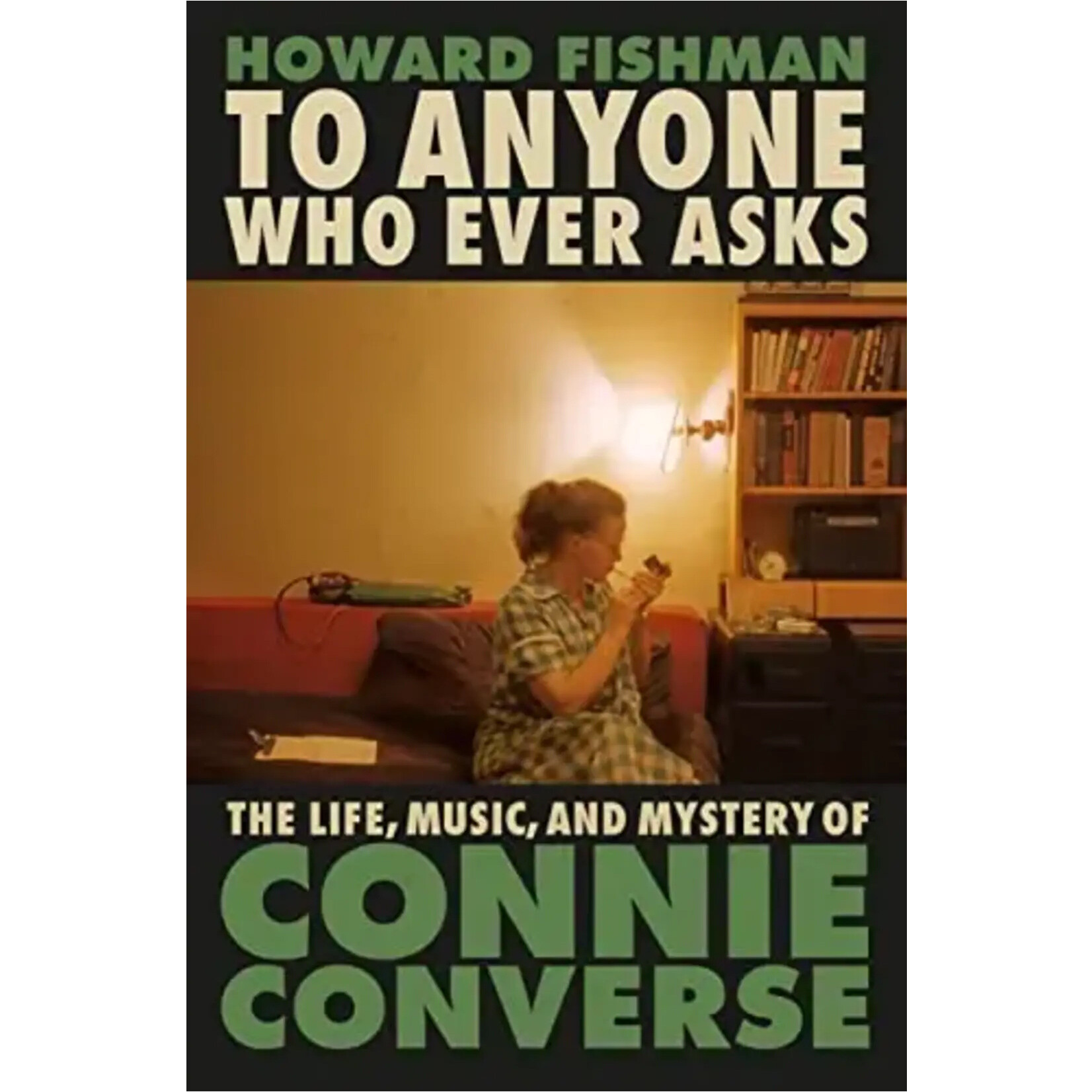 Connie Converse - To Anyone Who Ever Asks: The Life, Music, And Mystery Of Connie Converse [Book]