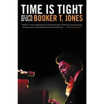 Booker T. Jones (Booker T & The MG's) Time Is Tight: My Life, Note By Note [Book]