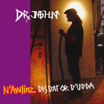 Dr. John - N'Awlinz: Dis Dat Or D'Udda [USED CD]
