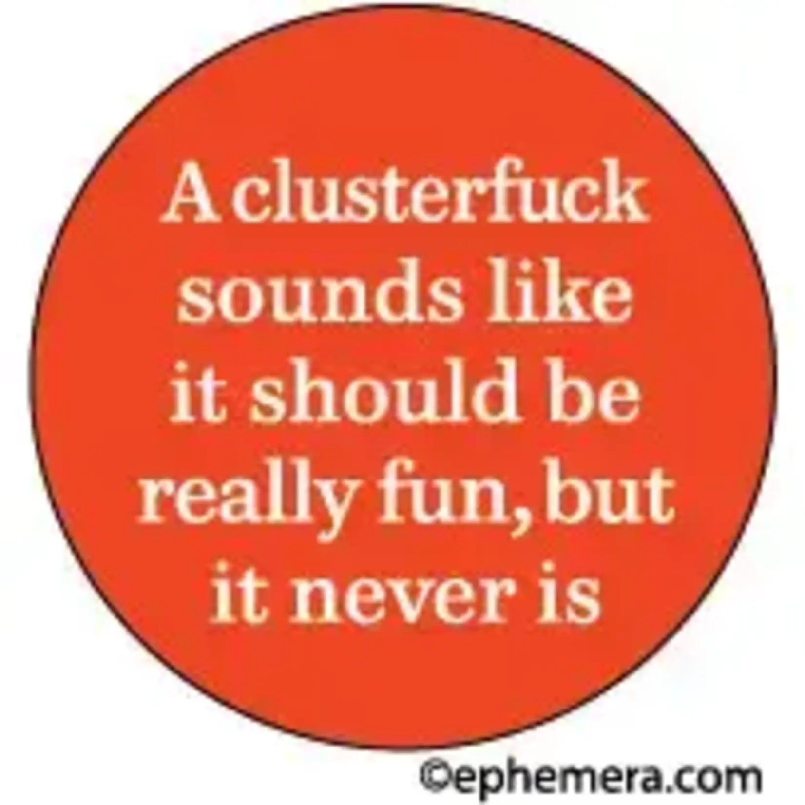 Button - A Clusterfuck Sounds Like It Should Be Really Fun, But It Never Is