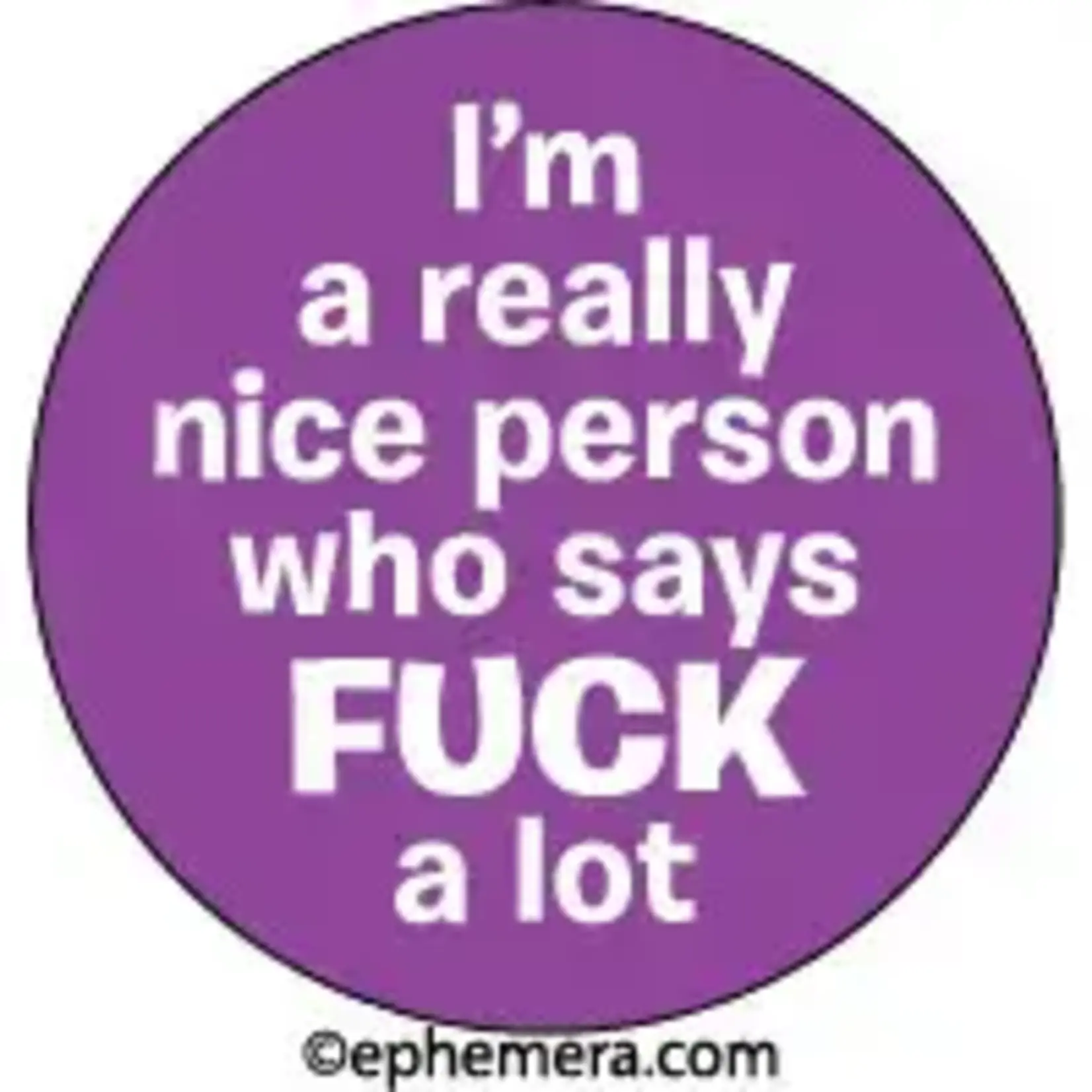 Button - I'm A Really Nice Person Who Says FUCK A Lot