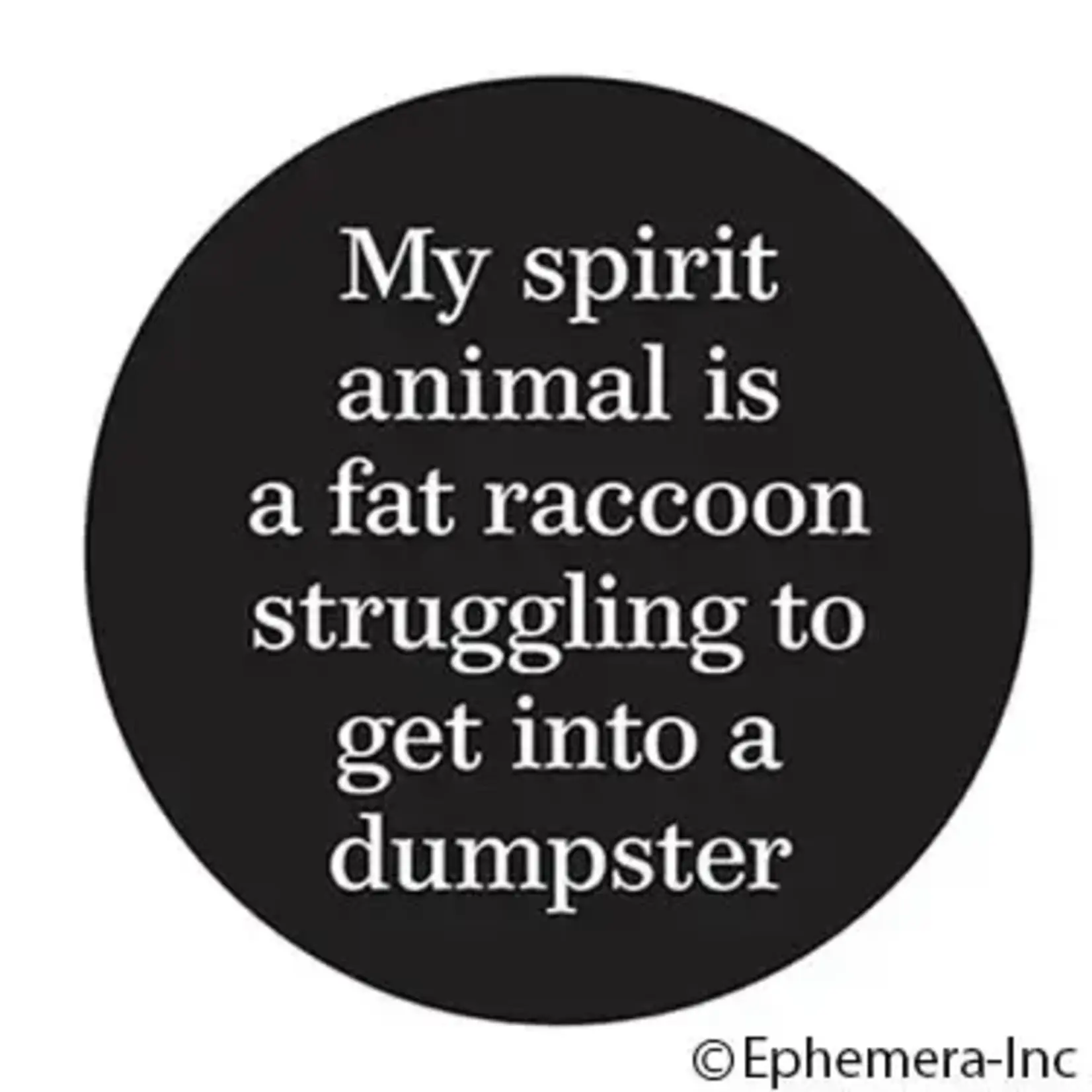 Button - My Spirit Animal Is A Fat Raccoon Struggling To Get Into A Dumpster