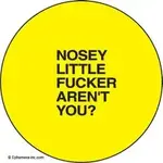 Button - Nosey Little Fucker Aren't You?