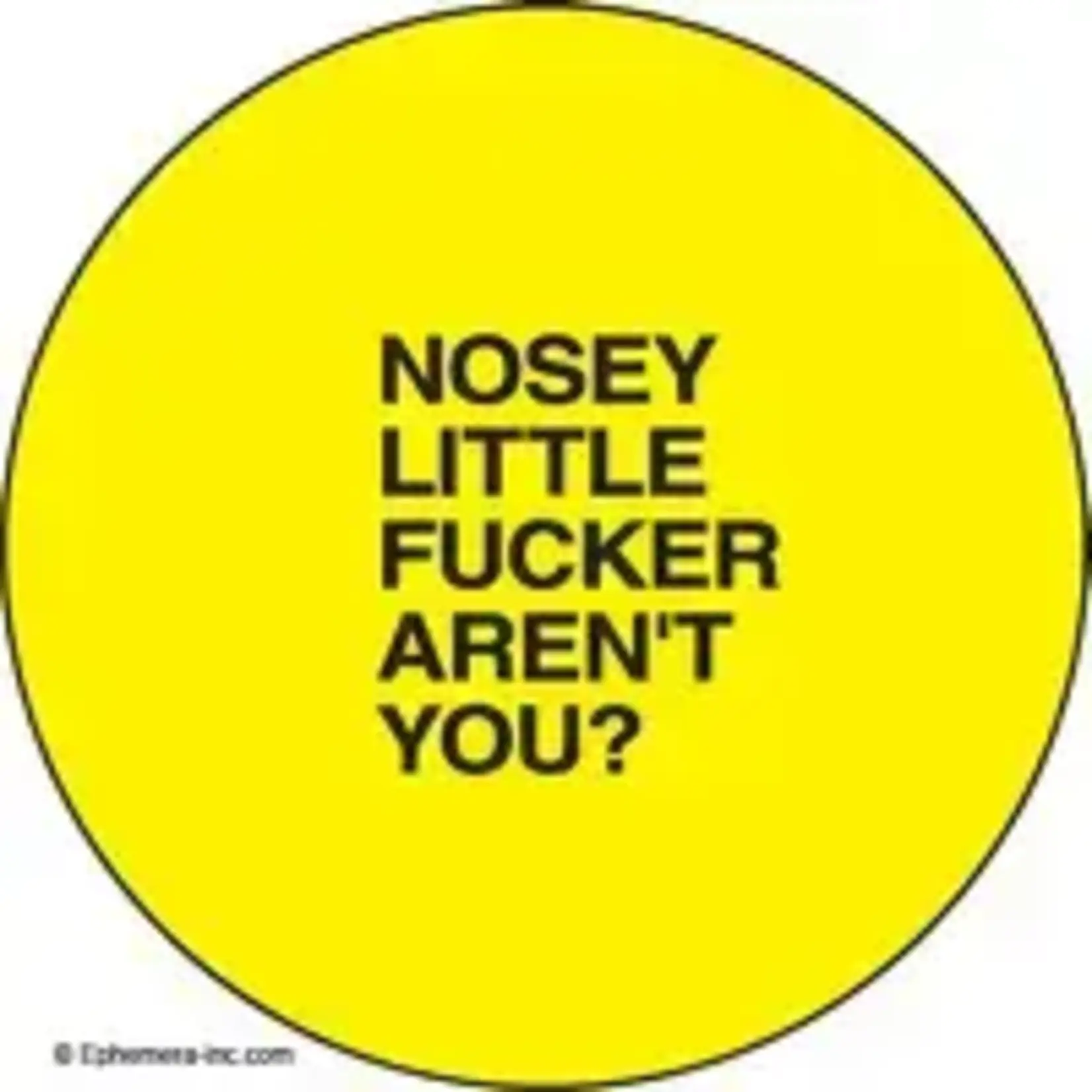 Button - Nosey Little Fucker Aren't You?