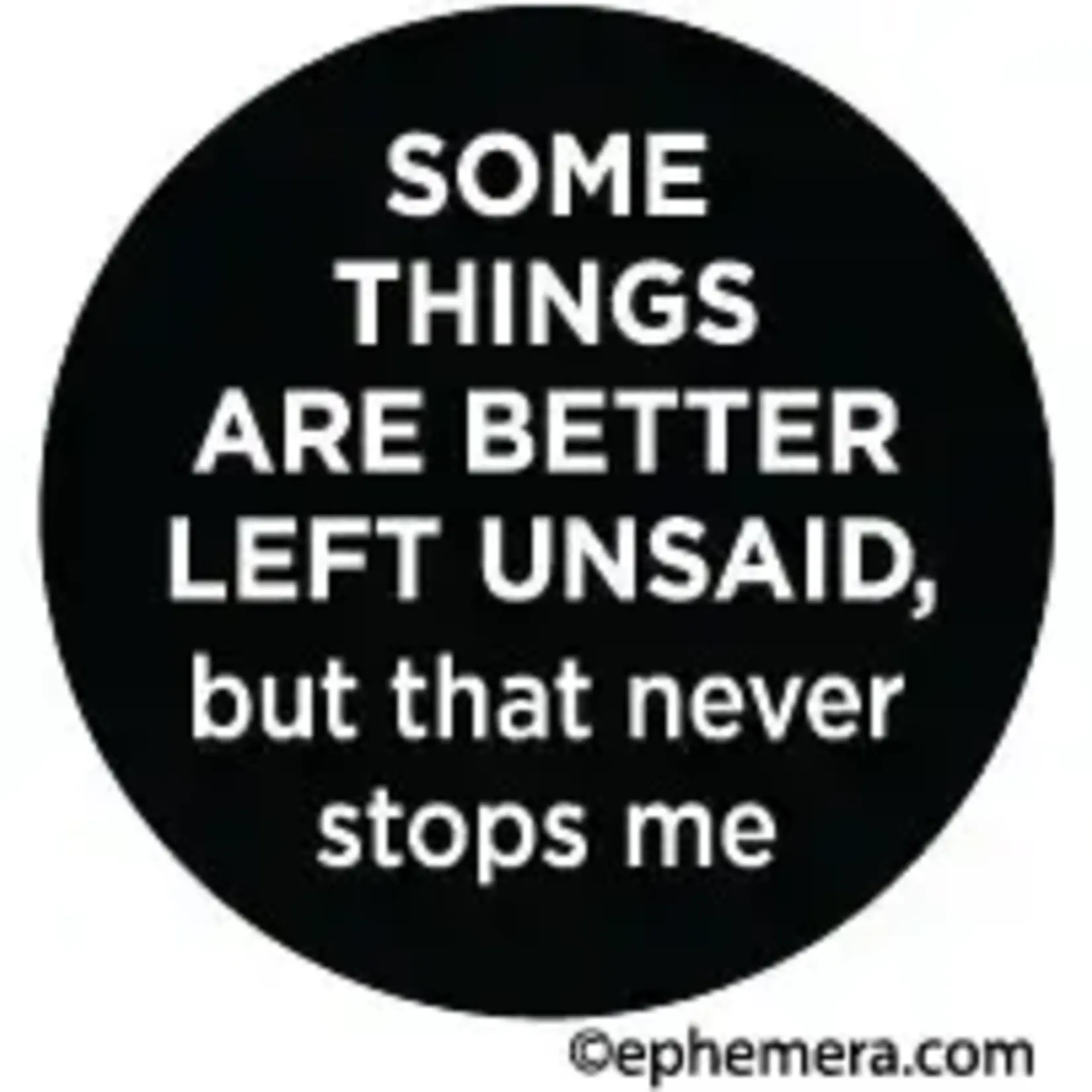 Button - Some Things Are Better Left Unsaid, But That Never Stops Me