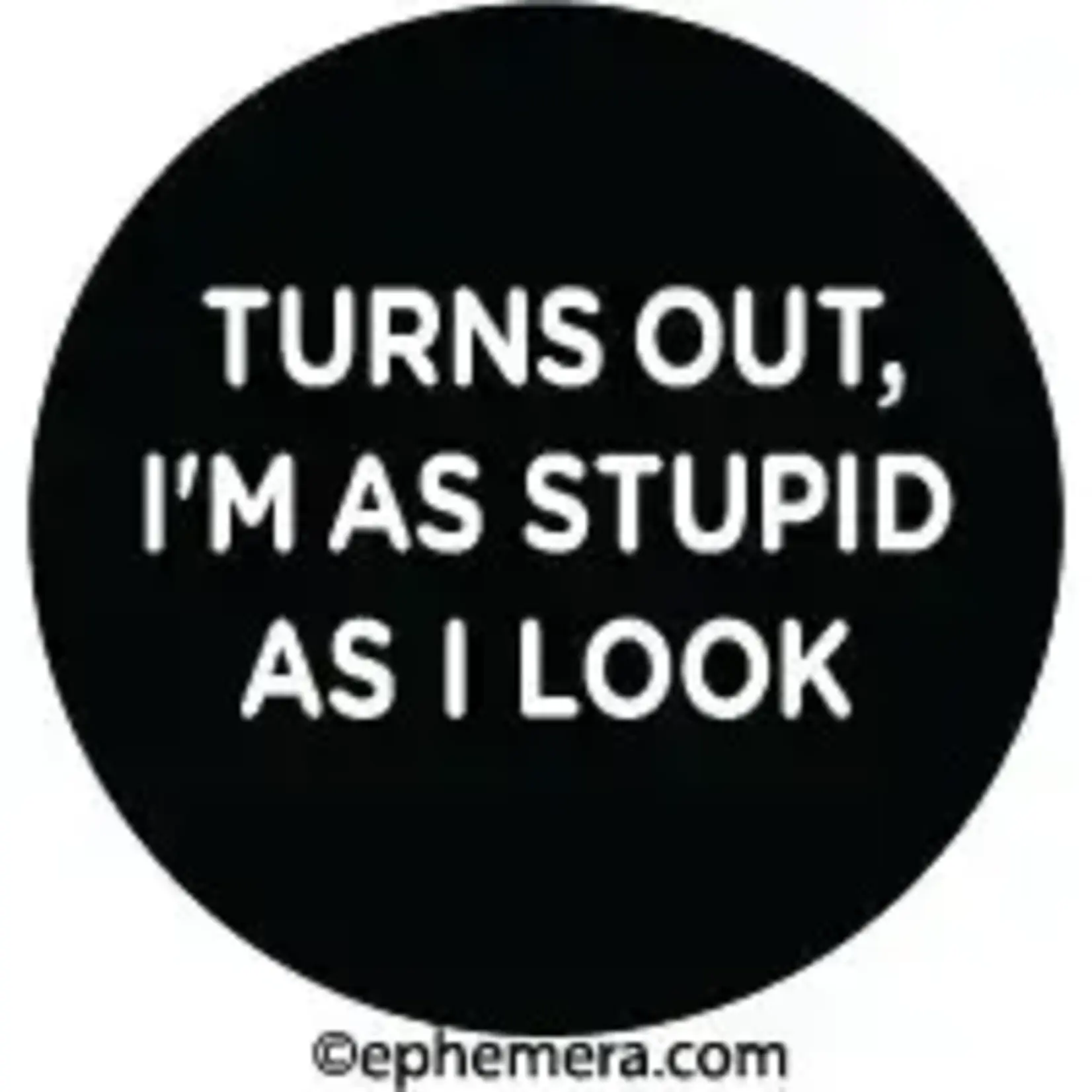 Button - Turns Out, I'm As Stupid As I Look