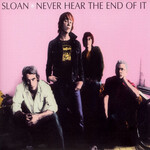 Sloan - Never Hear The End Of It [USED CD]