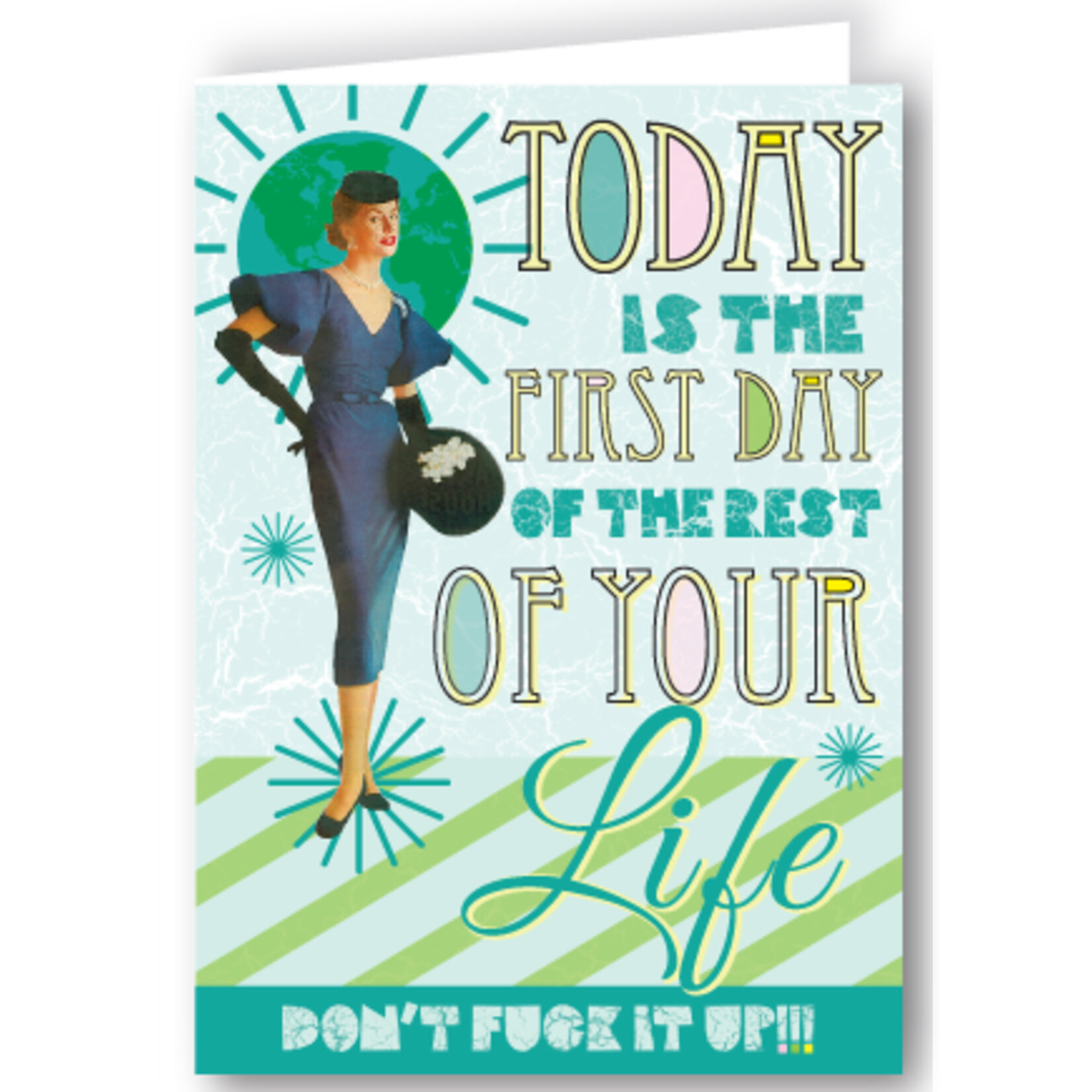 Greeting Card - Today Is The First Day Of The Rest Of Your Life. Don't Fuck It Up!!!