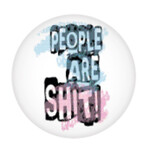 Button - People Are Shit!
