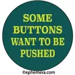 Button - Some Buttons Want To Be Pushed