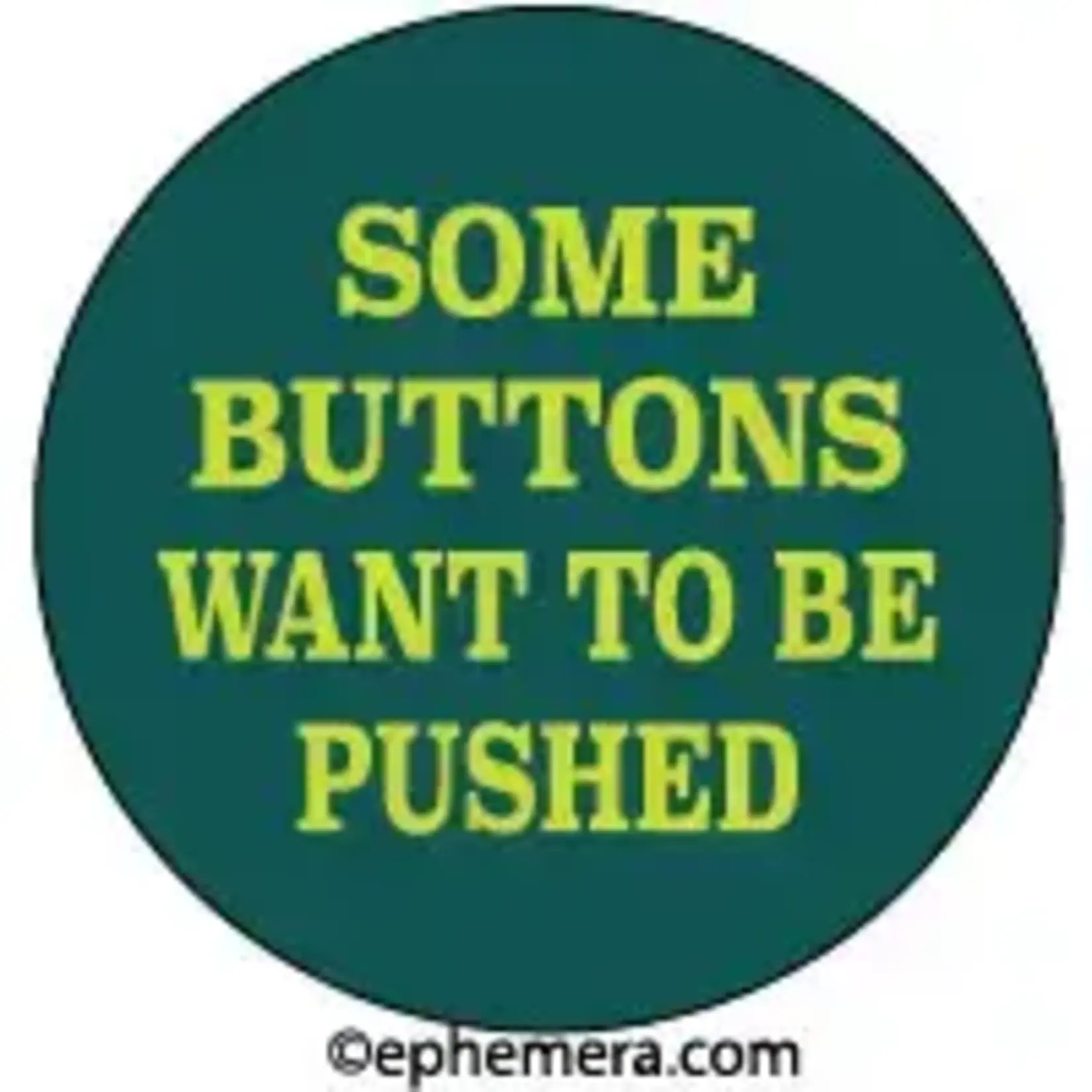 Button - Some Buttons Want To Be Pushed