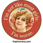 Button - I'm Not Like Most Girls, I'm Worse.