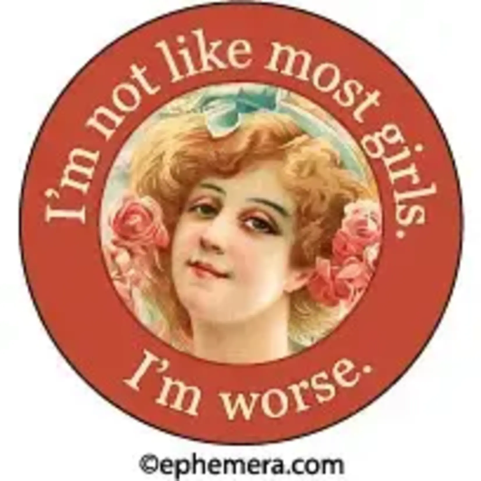 Button - I'm Not Like Most Girls, I'm Worse.