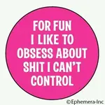 Button - For Fun I Like To Obsess About Shit I Can't Control