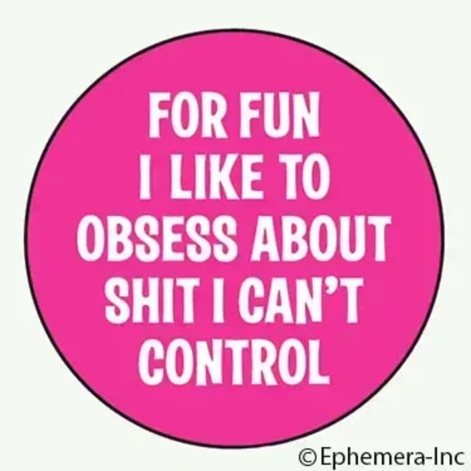 Button - For Fun I Like To Obsess About Shit I Can't Control