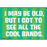Magnet - I May Be Old, But I Got To See All The Cool Bands.