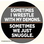 Button - Sometimes I Wrestle With My Demons. Sometimes We Just Snuggle.