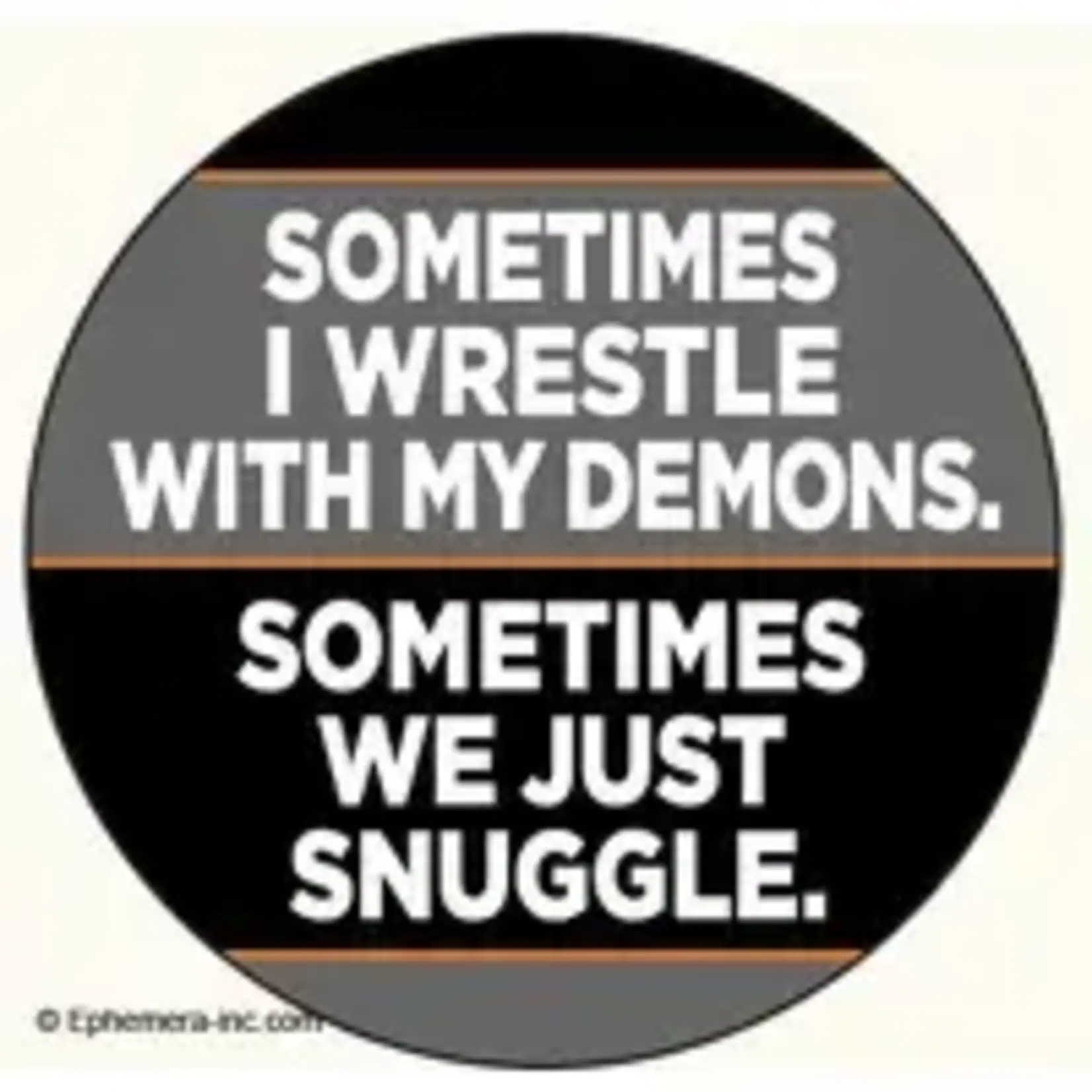 Button - Sometimes I Wrestle With My Demons. Sometimes We Just Snuggle.