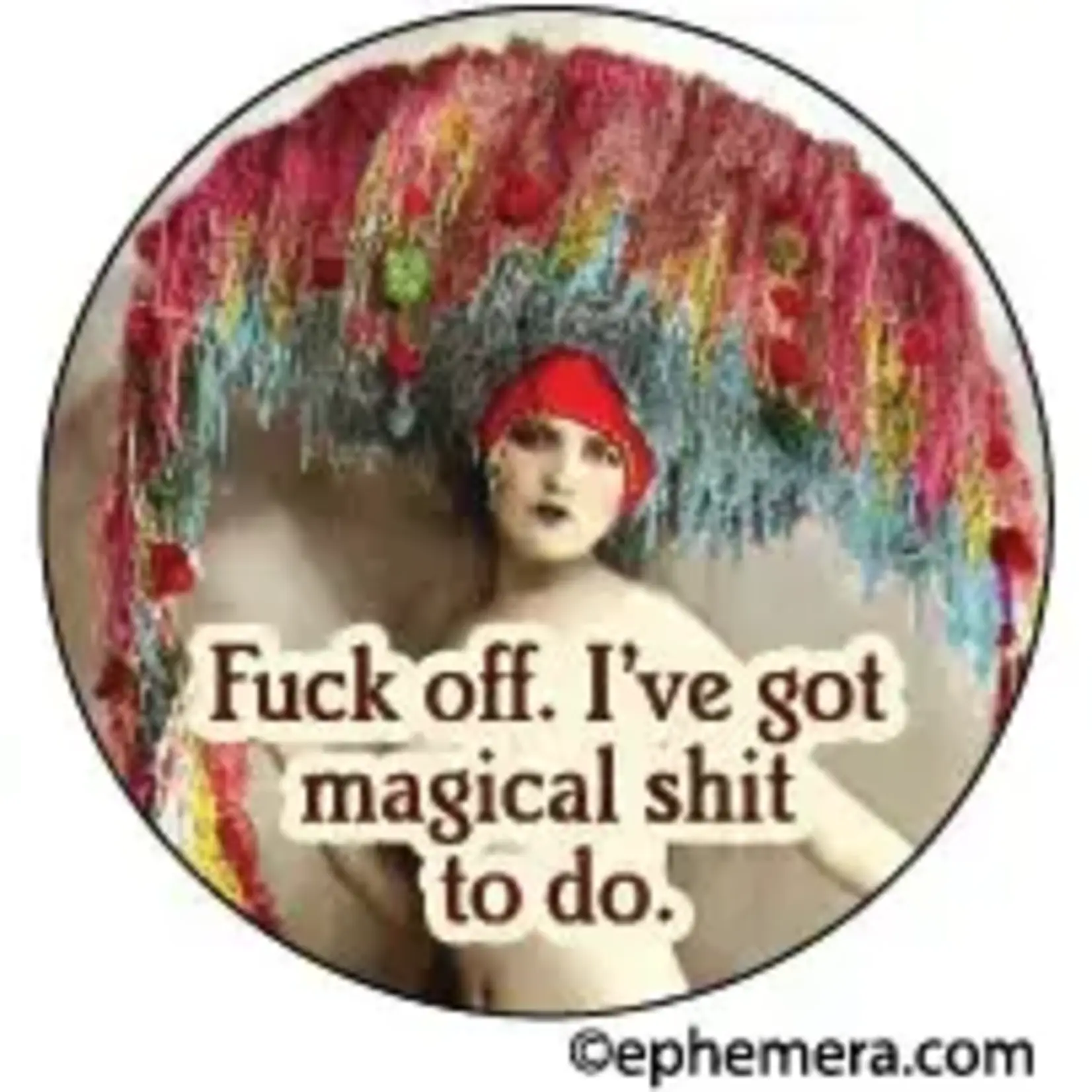 Button - Fuck Off. I've Got Magical Shit To Do.