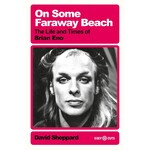 Brian Eno - On Some Faraway Beach: The Life And Times Of Brian Eno [Book]