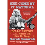 Dolly Parton - She Come By It Natural: Dolly Parton And The Women Who Lived Her Songs [Book]