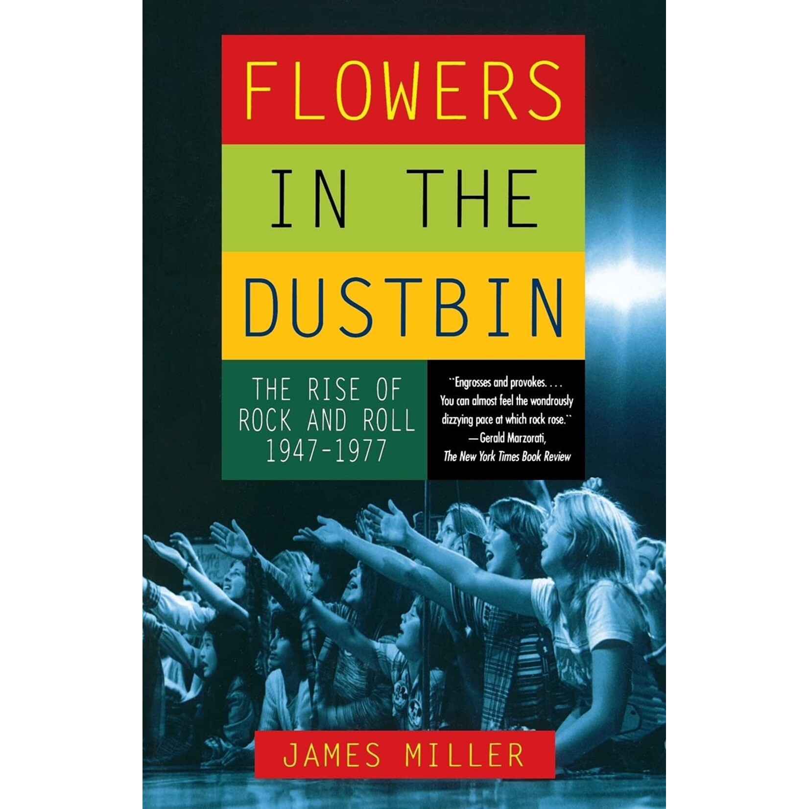 Flowers In The Dustbin: The Rise Of Rock And Roll 1947-1977 [Book]
