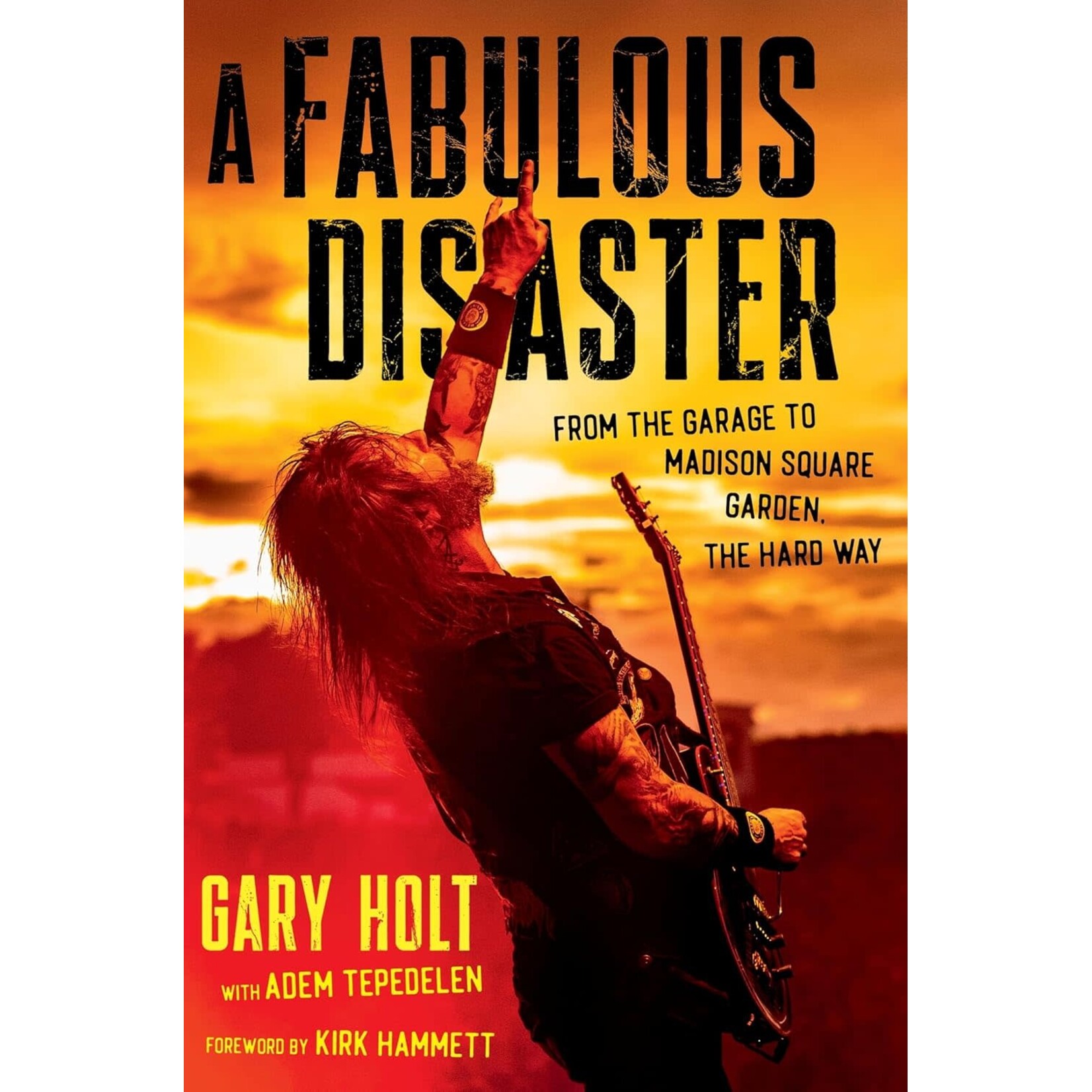 Gary Holt (Exodus) - A Fabulous Disaster: From The Garage To Madison Square Garden, The Hard Way [Book]