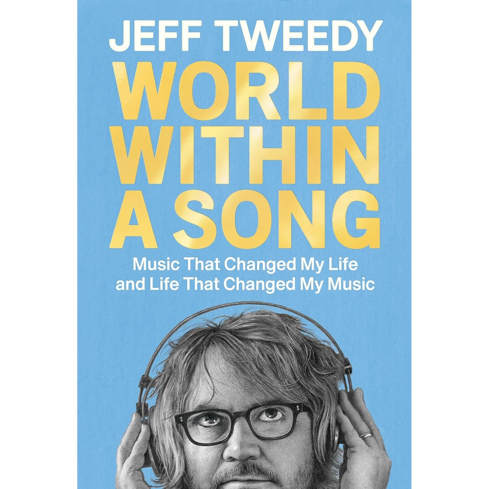 Jeff Tweedy (Wilco) - World Within A Song: Music That Changed My Life And Life That Changed My Music [Book]