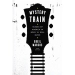 Mystery Train: Images Of America In Rock 'N' Roll Music [Book]