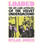 Velvet Underground - Loaded: The Life (and Afterlife) Of The Velvet Underground [Book]