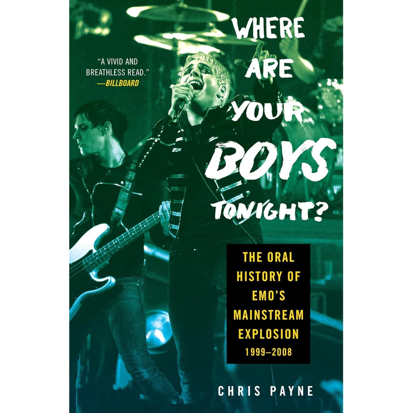 Where Are Your Boys Tonight?: The Oral History Of Emo's Mainstream Explosion 1999-2008 [Book]