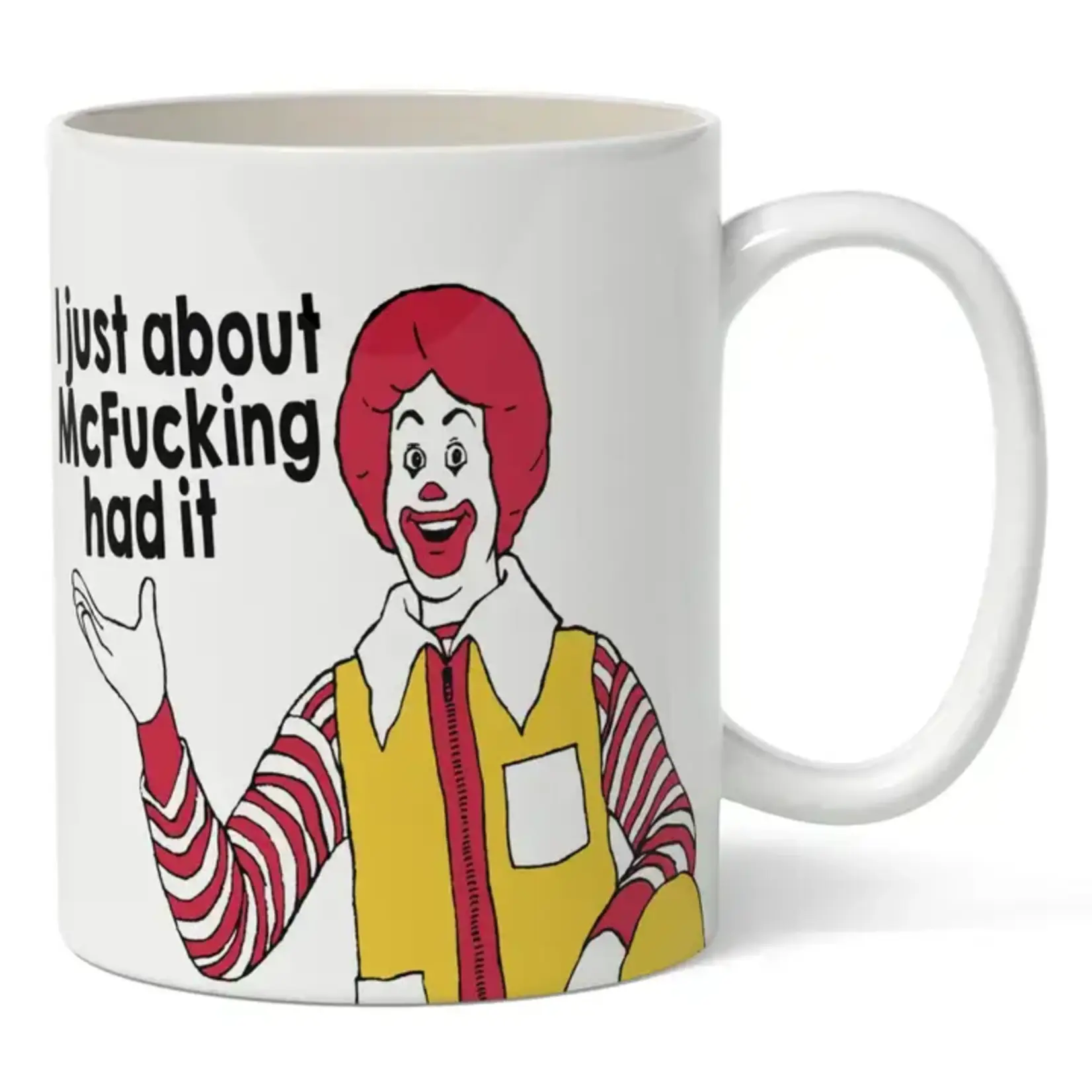 Mug - I Just About McFucking Had It