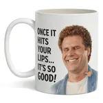 Mug - Once It Hits Your Lips...It's So Good!