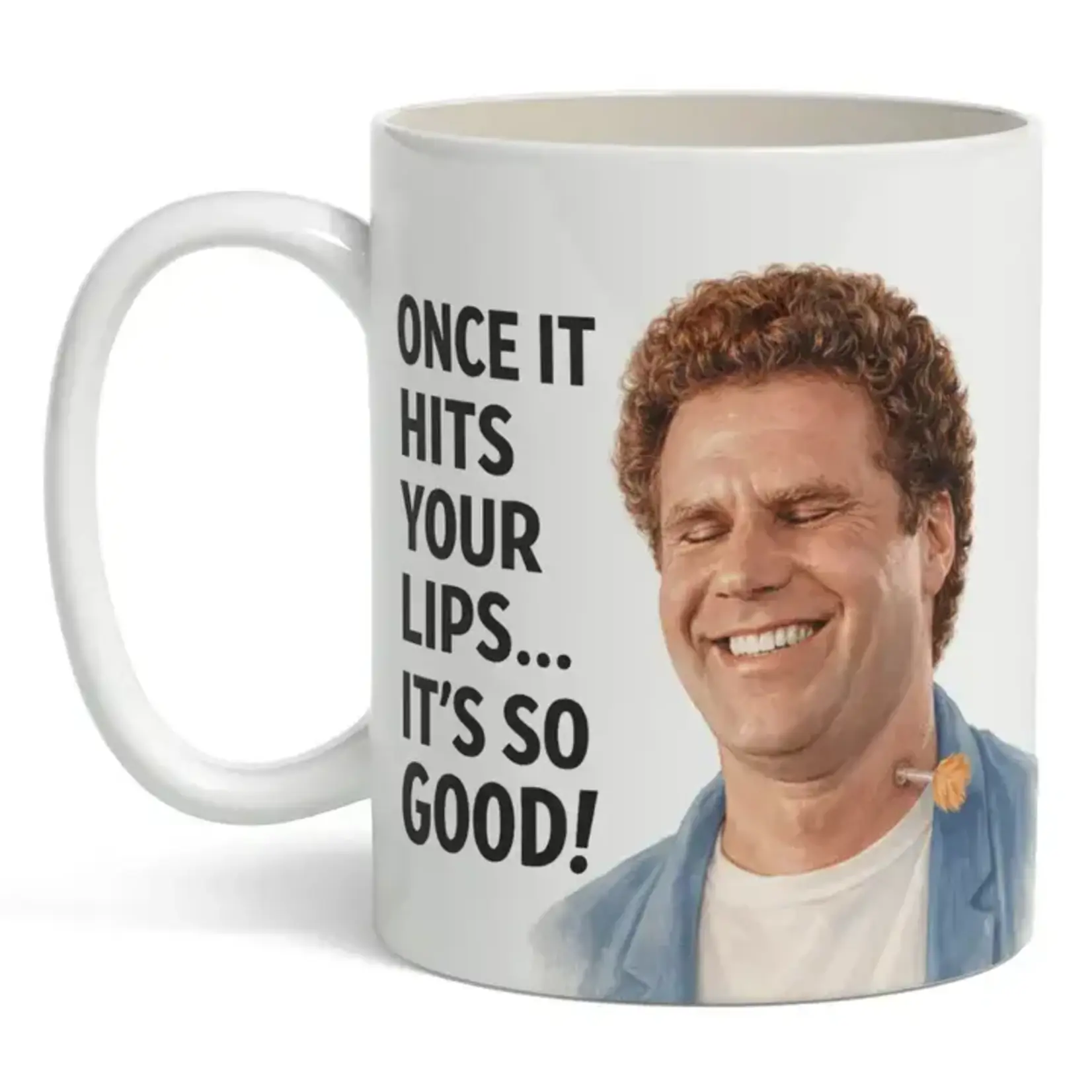 Mug - Once It Hits Your Lips...It's So Good!