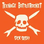 Teenage Bottlerocket - Sick Sesh! [CD]