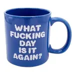 Giant Mug - What Fucking Day Is It Again?