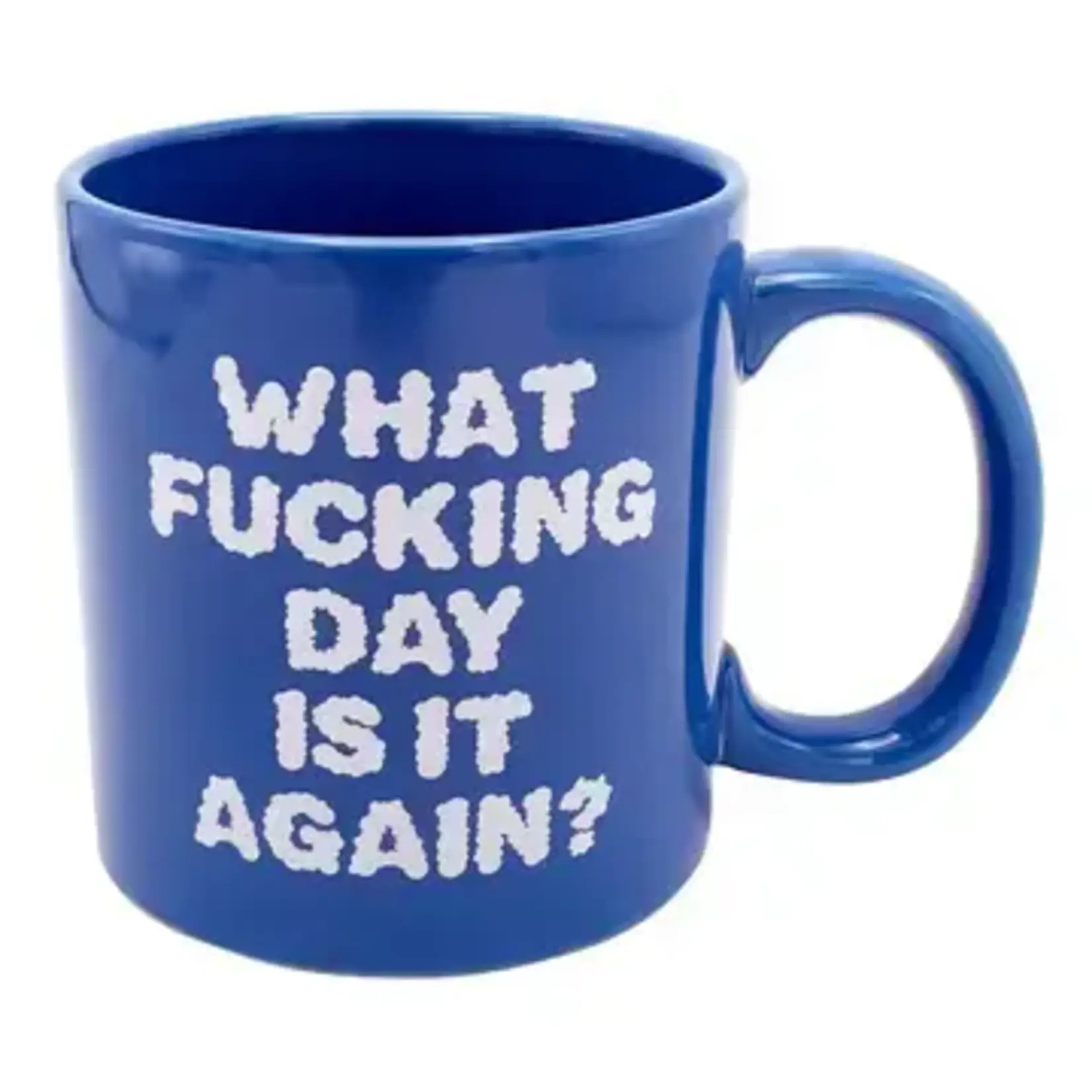 Giant Mug - What Fucking Day Is It Again?