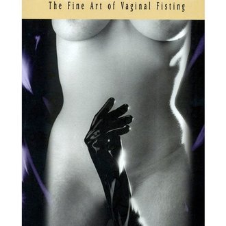 Greenery Press Greenery Press - A Hand in the Bush:  The Fine Art of Vaginal Fisting by Deborah Addington