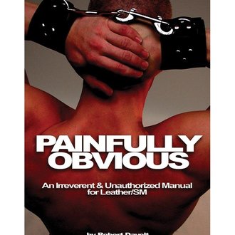 Stockroom Stockroom Books Painfully Obvious: An Irreverent & Unauthorized Manual for Leather/SM by Robert Davolt