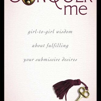 Greenery Press Greenery Press - Conquer Me : Girl-to-Girl Wisdom About Fulfilling Your Submissive Desires by Kacie Cunningham