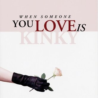 Greenery Press Greenery Press -  When Someone You Love is Kinky by Catherine A Liszt, Dossie Easton